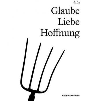 Glaube Liebe Hoffnung: Mensajes de la Cristiandad - Literatura Digital de Gregor Weichbrodt