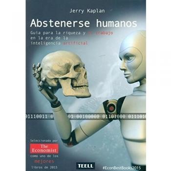 Abstenerse humanos: Guía para la riqueza y el trabajo en la era de la inteligencia artificial. - Jerry Kaplan
