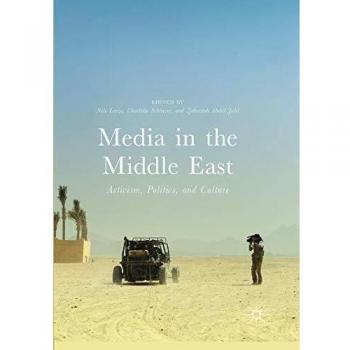 Media in the Middle East: Activism, Politics, and Culture