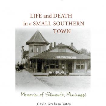 Life and Death in Shubuta: Southern Town Memories by Gayle Graham Yates