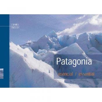 Patagonia esencial/Essential. De Dios Editores.