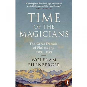 Time of the Magicians: The Great Decade of Philosophy, 1919-1929