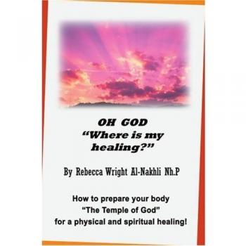Spiritual Healing Guide: Preparing Your Body as God's Temple by Rebecca Wright Al-Nakhli