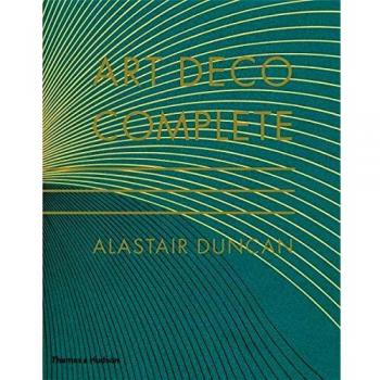 Art Deco Complete: The Definitive Guide to the Decorative Arts of the 1920s and 1930s