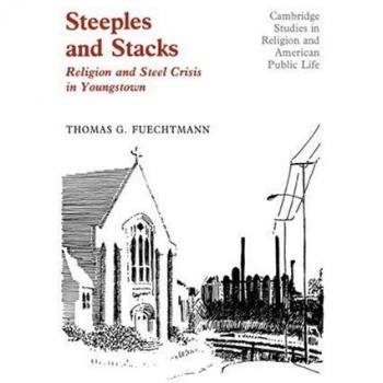 Campanarios y Chimeneas: Religión y Crisis del Acero en Youngstown, Ohio (Estudios de Cambridge en Religión y Vida Pública Americana)