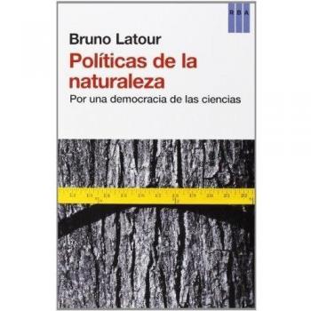 Políticas de la naturaleza: Por una democracia de las ciencias