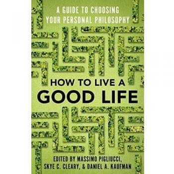 How to Live a Good Life: A Guide to Choosing Your Personal Philosophy by Massimo Pigliucci