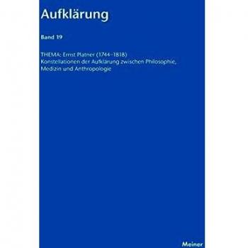 Konstellaciones de la Ilustración: Ernst Platner (1744-1818) entre Filosofía, Medicina y Antropología - Aufklärung, Volumen 19