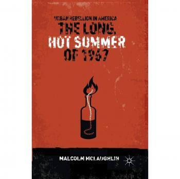 The Long, Hot Summer of 1967: Urban Rebellion in America - Historical Analysis Book