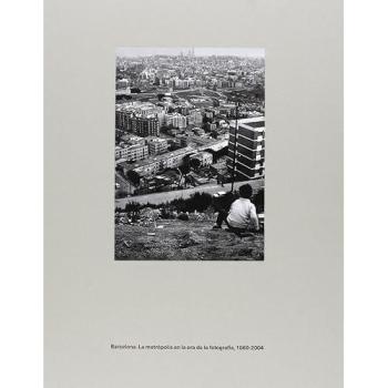 BARCELONA. LA METRÒPOLI EN L'ERA DE LA FOTOGRAFIA, 1860-2004