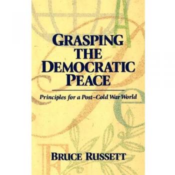 Grasping the Democratic Peace: Principles for a Post-Cold War World - Academic Book Edition