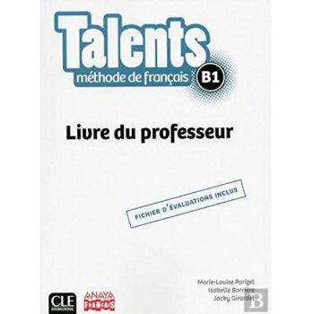 Talents. Livre de Professeur B1: Guide pédagogique