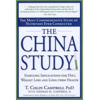 China Study, The: The Most Comprehensive Study of Nutrition Ever Conducted and the Startling Implications for Diet, Weight Loss and Long-term Health