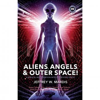 Aliens, Angels & Outer Space: A Biblical Investigation into Life Beyond Earth - Paperback Edition by Jeffrey W. Mardis