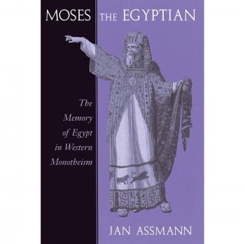 Moses the Egyptian: The Memory of Egypt in Western Monotheism