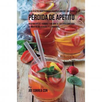 94 Recetas Nutritivas de Jugos y Comidas para Estimular el Apetito y Mejorar la Alimentación