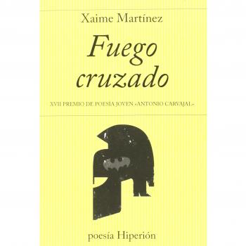 Fuego cruzado: XVII Premio de Poesía Joven «Antonio Carvajal» - Xaime Martínez