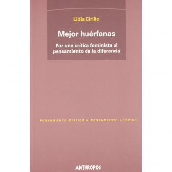 Mejor Huérfanas. Por Una Critica Feminista Al Pensamiento De La Diferencia