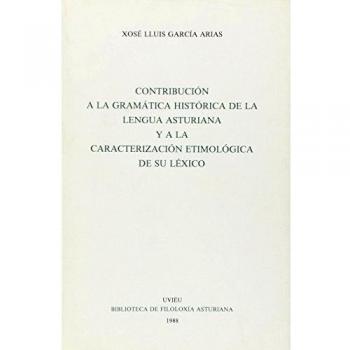 Contribución a la gramática histórica de la lengua asturiana y a la caracterización etimológica de su léxico