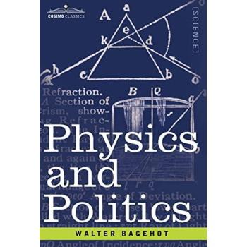Physics and Politics: The Interplay of Science and Governance by Walter Bagehot