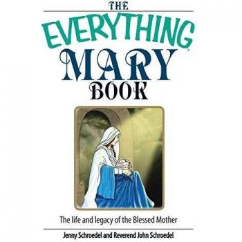 The Comprehensive Mary Book: Life and Legacy of the Blessed Mother