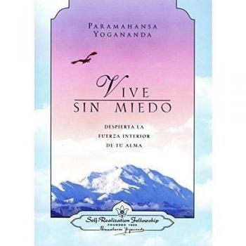 Vive sin miedo despierta la fuerza interior de tu alma - Paramahansa Yogananda