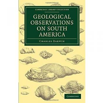 Observaciones Geológicas en Sudamérica: Tercera Parte de la Geología del Viaje del Beagle, bajo el Mando del Capitán Fitzroy, R.N. (Colección de Biblioteca - Ciencia de la Tierra)