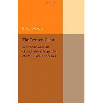 Twisted Cubic: With Some Account of the Metrical Properties of the Cubical Hyperbola