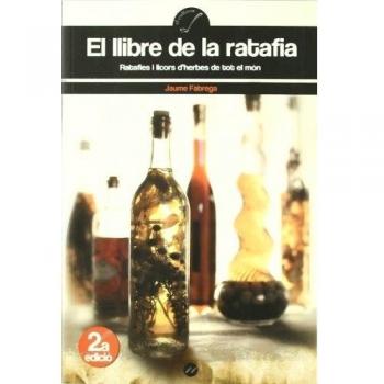 El llibre de la ratafia: Ratafies i licors d'herbes de tot el món.