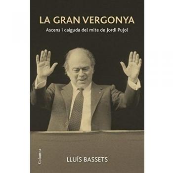 La Gran Vergonya: Ascens i caiguda del mite de Jordi Pujol