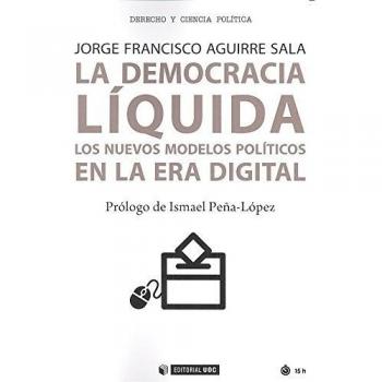 Democracia líquida,La. Los nuevos modelos políticos en la era digital: 466 - Aguirre Sala, Jorge Francisco