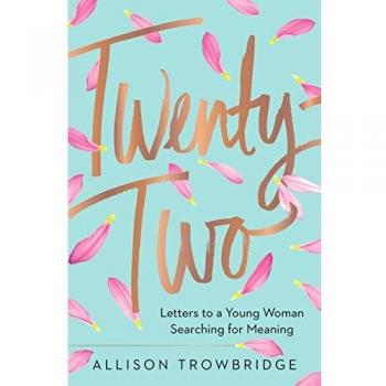 Twenty-Two: Letters to a Young Woman Searching for Meaning