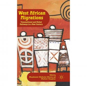 West African Migrations: Transnational and Global Pathways in a New Century