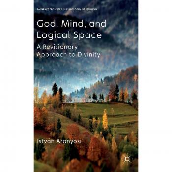 God, Mind and Logical Space: A Revisionary Approach to Divinity