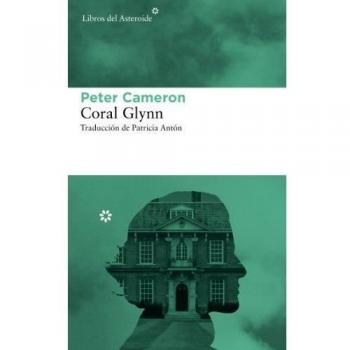 Coral Glynn - 2ª Edición - Peter Cameron