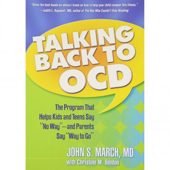 Talking Back to Ocd: The Program That Helps Kids and Teens Say No Way -- And Parents Say Way to Go