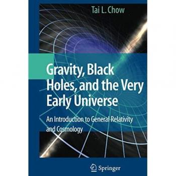 Gravity, Black Holes, and the Very Early Universe: An Introduction to General Relativity and Cosmology
