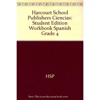 Harcourt School Publishers Ciencias: Student Edition Workbook Spanish Grade 4