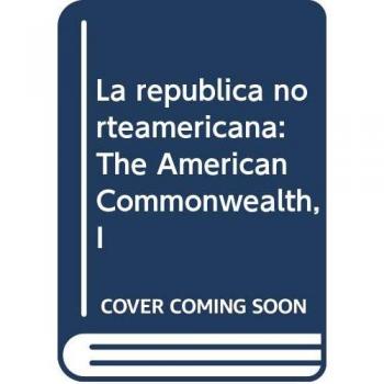 La república norteamericana: The American Commonwealth, I