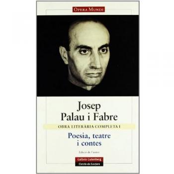 Poesia, teatre i contes: Obra literària completa. Vol. I: 1 - Josep Palau I Fabre