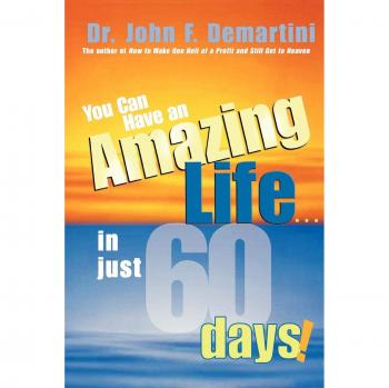 You Can Have an Amazing Life . . . in Just 60 Days!