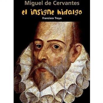Miguel de Cervantes. El insigne hidalgo
