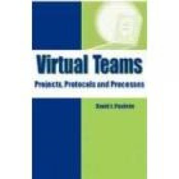 Virtual Teams: Comprehensive Guide to Projects, Protocols, and Processes (Hardcover Edition)