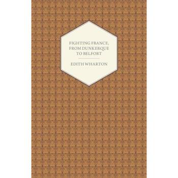 Fighting France: A Historical Account from Dunkerque to Belfort by Edith Wharton