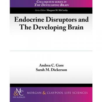Disruptores Endocrinos y el Cerebro en Desarrollo - Serie de Coloquios sobre el Cerebro en Desarrollo, Volumen 7
