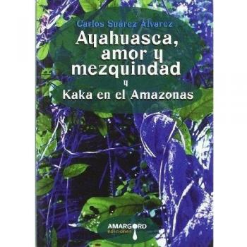 Ayahuasca, amor y mezquindad y Kaka en el Amazonas