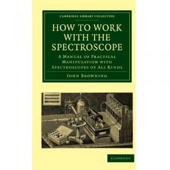 Manual Práctico de Manipulación con Espectroscopios: Guía Completa para Todos los Tipos de Espectroscopios (Colección Biblioteca de Cambridge - Astronomía)