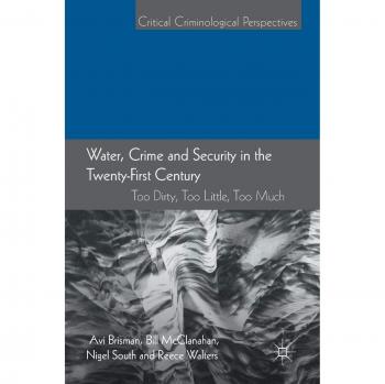 Water, Crime and Security in the Twenty-First Century: Too Dirty, Too Little, Too Much