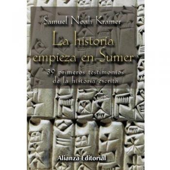 La historia empieza en Sumer: 39 testimonios de la Historia escrita