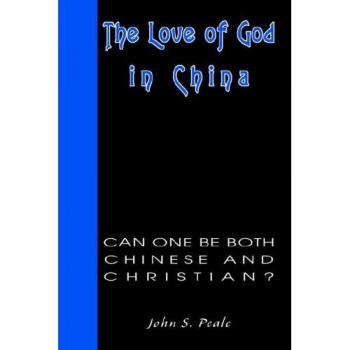 El Amor de Dios en China: ¿Puede Uno Ser a la Vez Chino y Cristiano? - Tapa Dura